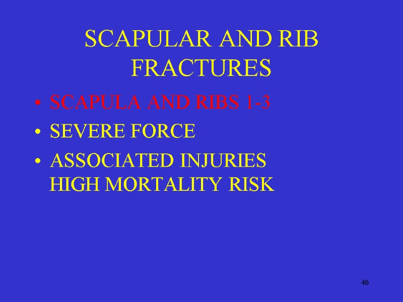 46 SCAPULAR AND RIB FRACTURES SCAPULA AND RIBS 1-3 SEVERE FORCE ASSOCIATED INJURIES 